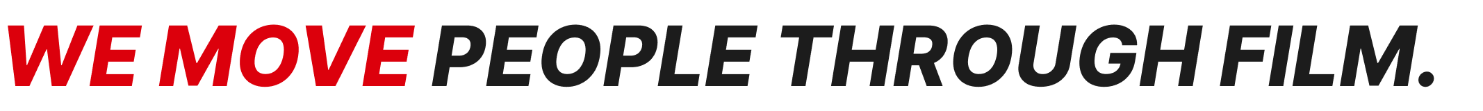 We Move People Through Film.